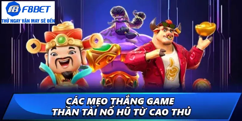 thần tài nổ hũ mẹo từ cao thủ